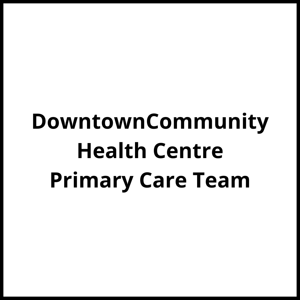 Downtown Community Health Centre – Primary Care Team* Vancouver