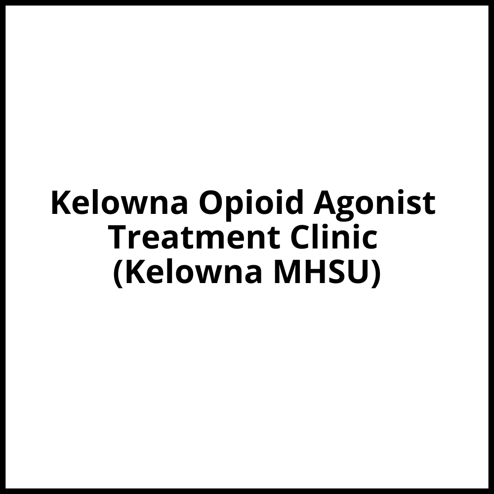 Kelowna Opioid Agonist Treatment Clinic (Kelowna MHSU) Kelowna