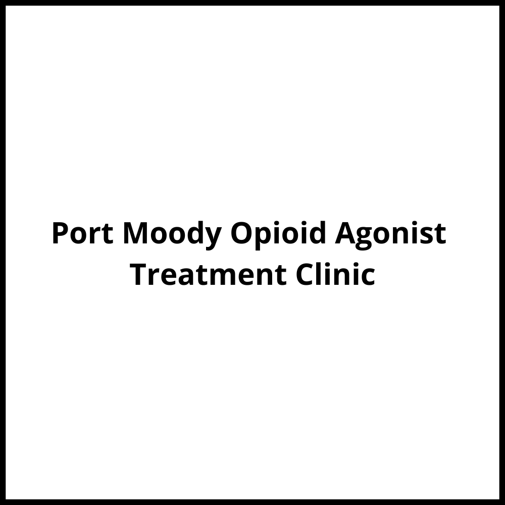 Port Moody Opioid Agonist Treatment Clinic Port Moody