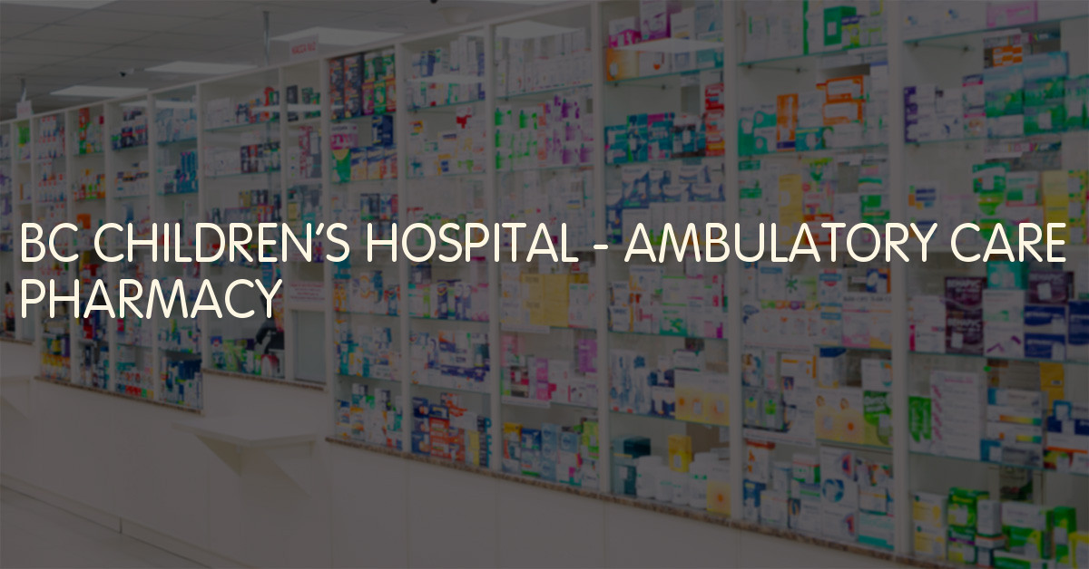 BC CHILDREN'S HOSPITAL AMBULATORY CARE PHARMACY, Vancouver, British