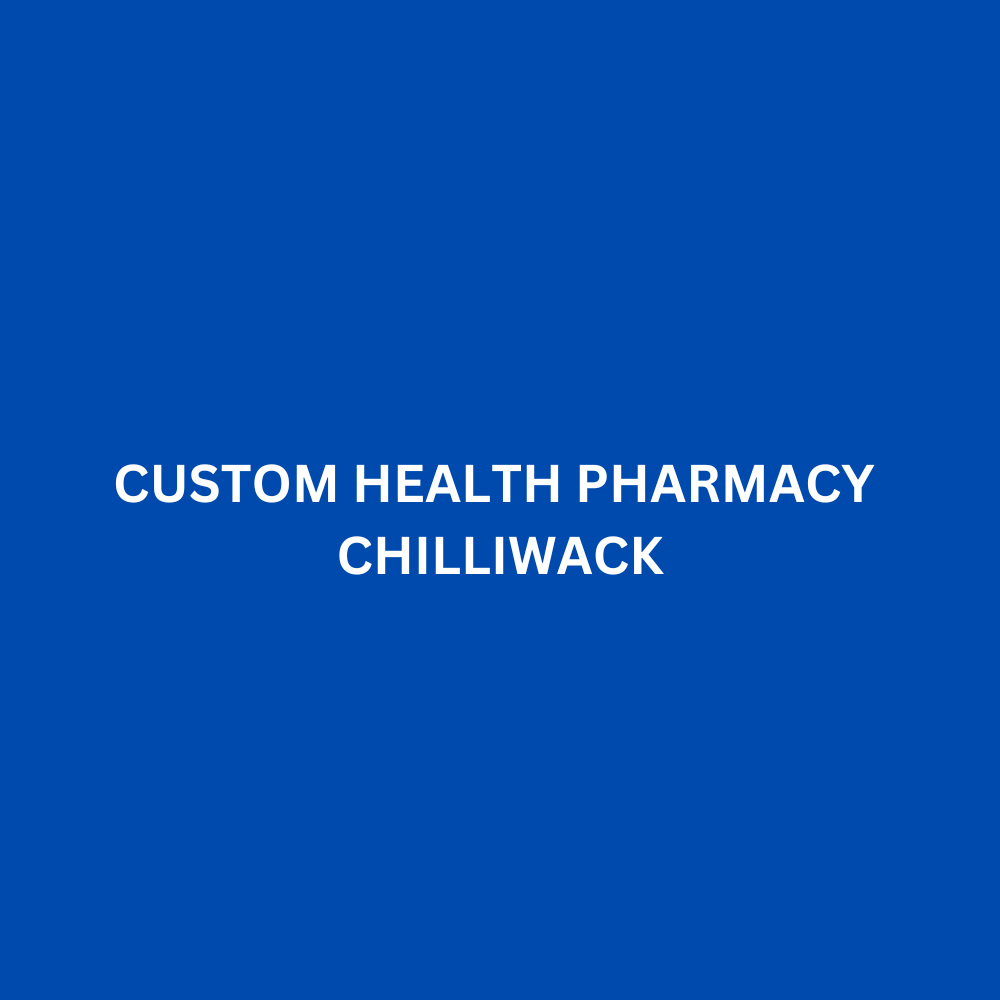 CUSTOM HEALTH PHARMACY CHILLIWACK Chilliwack