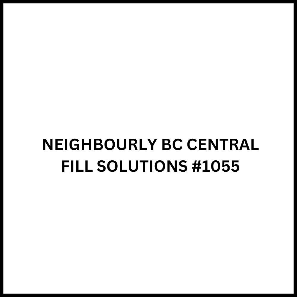NEIGHBOURLY BC CENTRAL FILL SOLUTIONS #1055 Burnaby