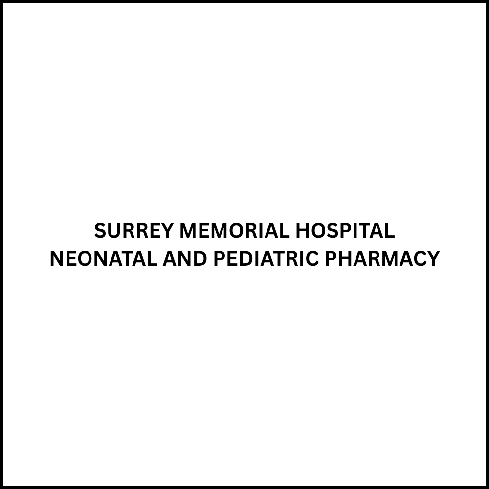 SURREY MEMORIAL HOSPITAL NEONATAL AND PEDIATRIC PHARMACY Surrey